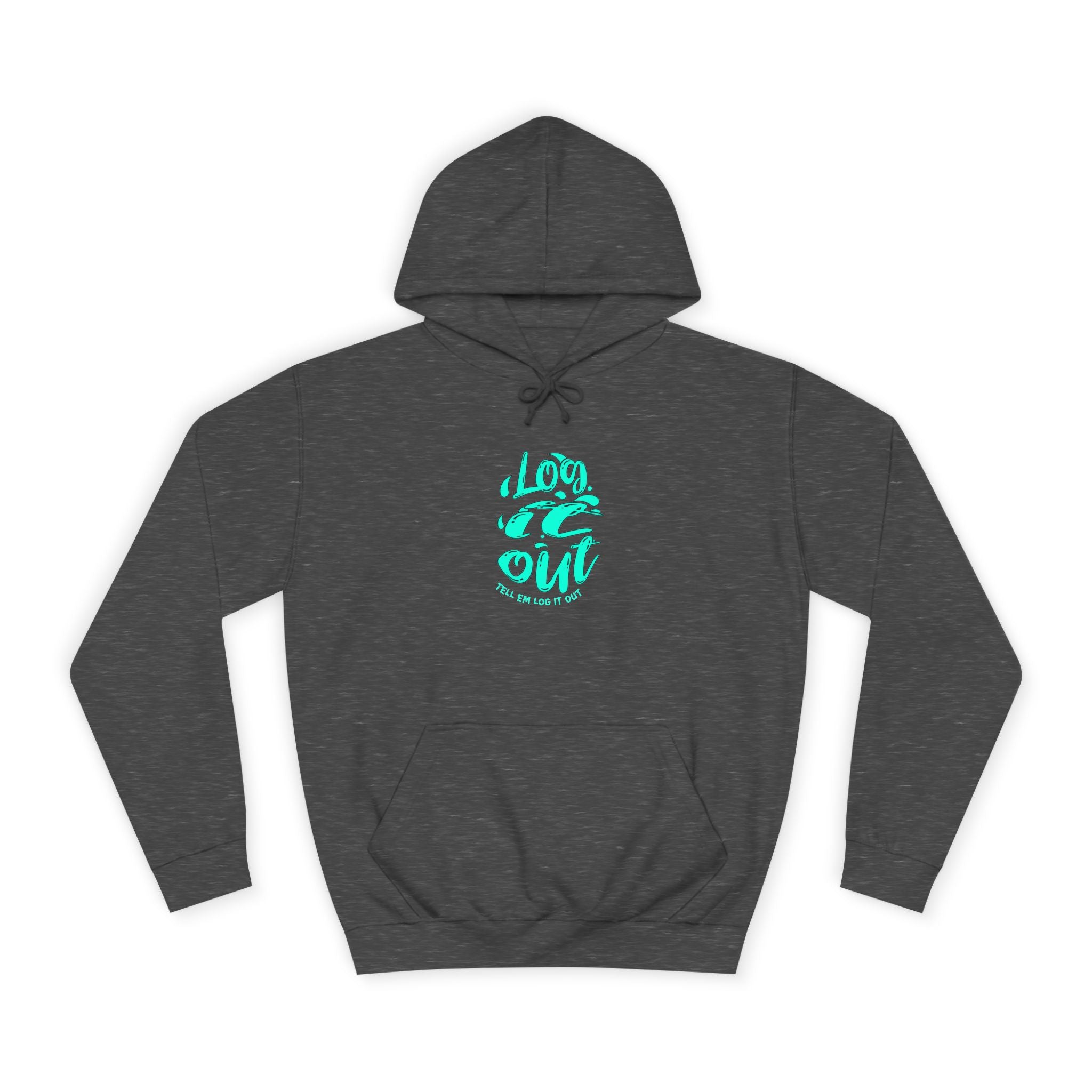 'TELL EM LOG IT OUT' Hoodie, Unisex Sweatshirt, Cozy Casual Wear, Trendy Apparel, Gift for Everyday Comfort