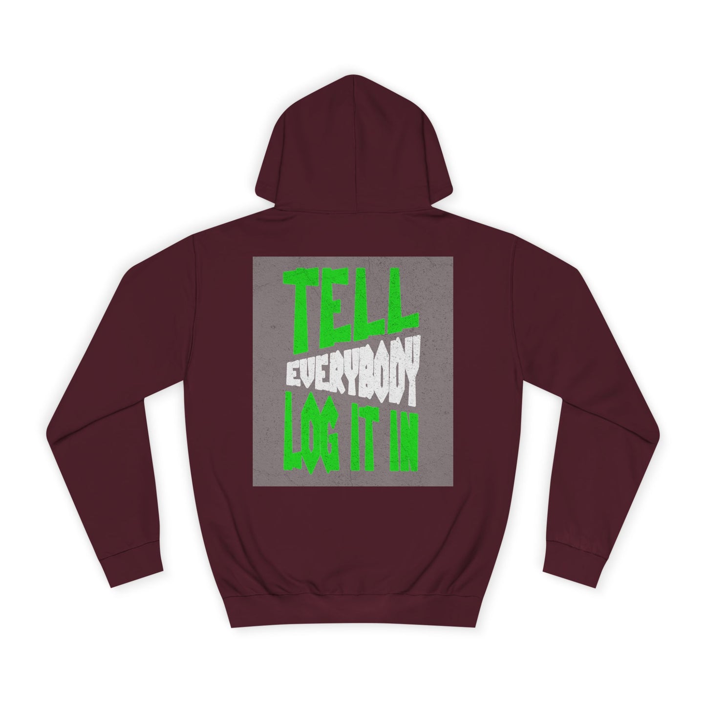 Unisex Tell every body log it in Hoodie, Casual Sweatshirt, Apparel, Gift, Trendy Hooded Sweatshirt