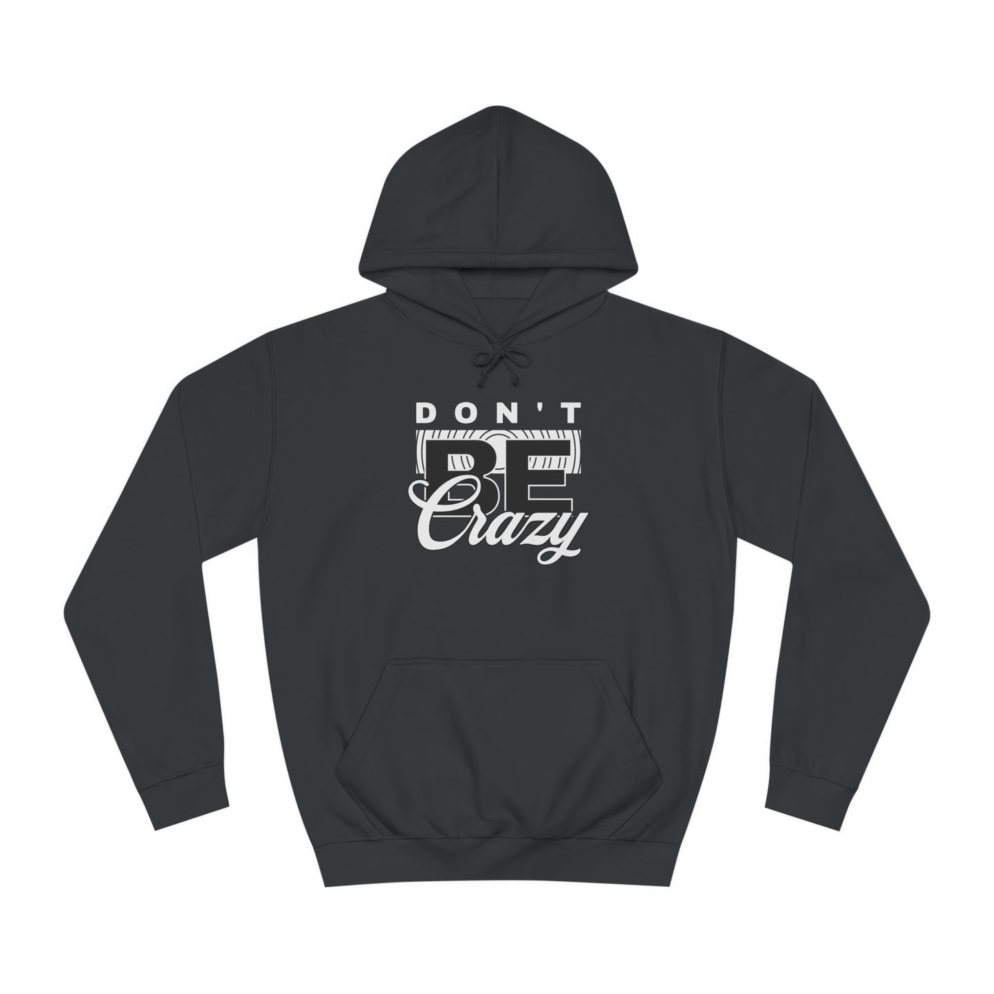 Unisex Don't Be Crazy Hoodie