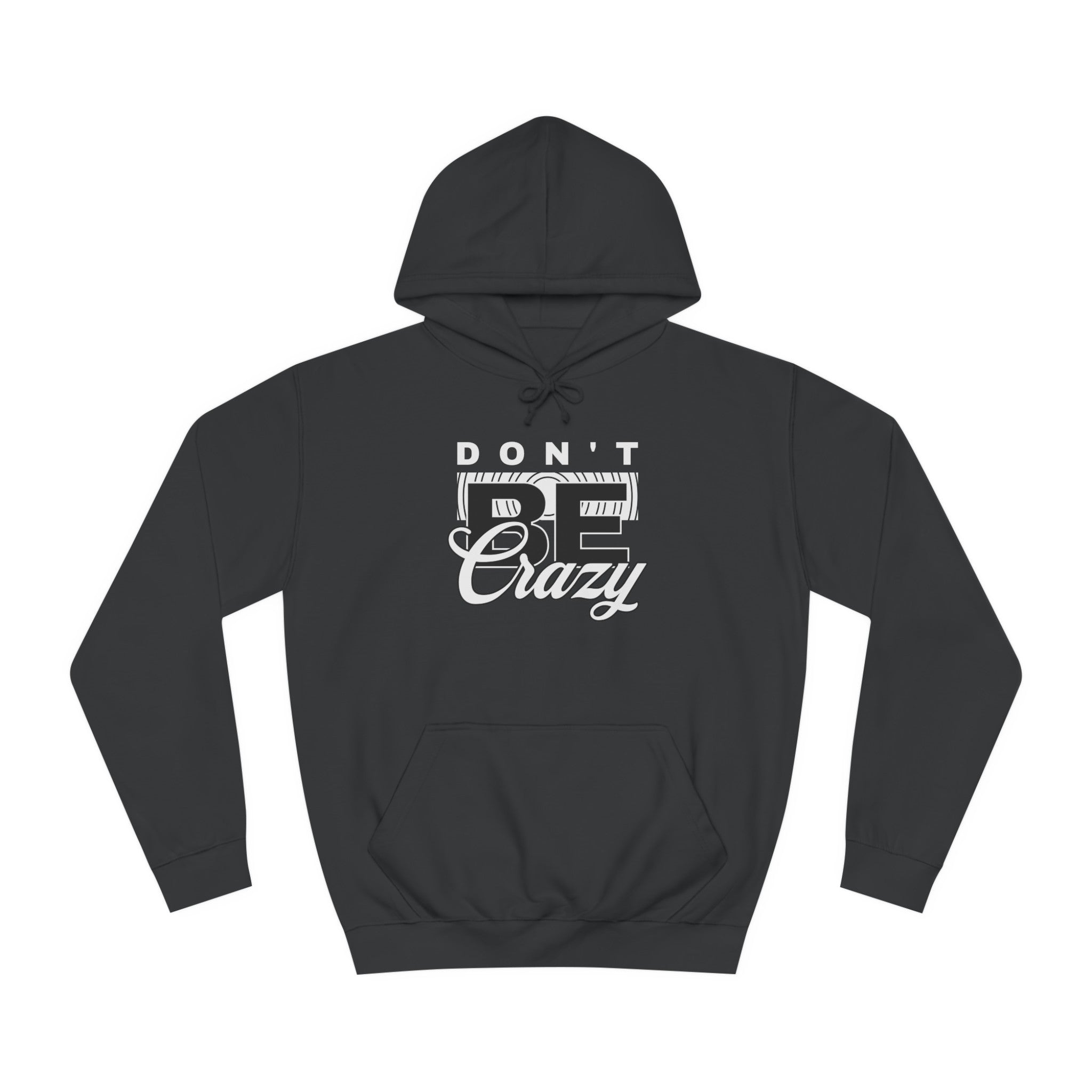 Unisex Don't Be Crazy Hoodie