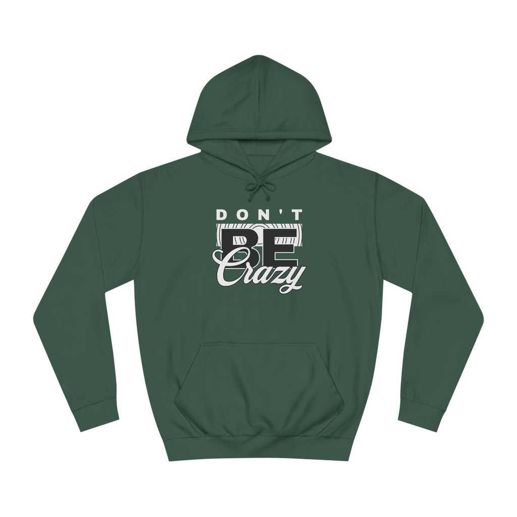 Unisex Don't Be Crazy Hoodie