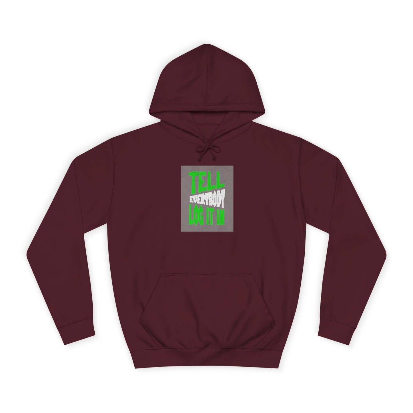 Unisex Tell every body log it in Hoodie, Casual Sweatshirt, Apparel, Gift, Trendy Hooded Sweatshirt
