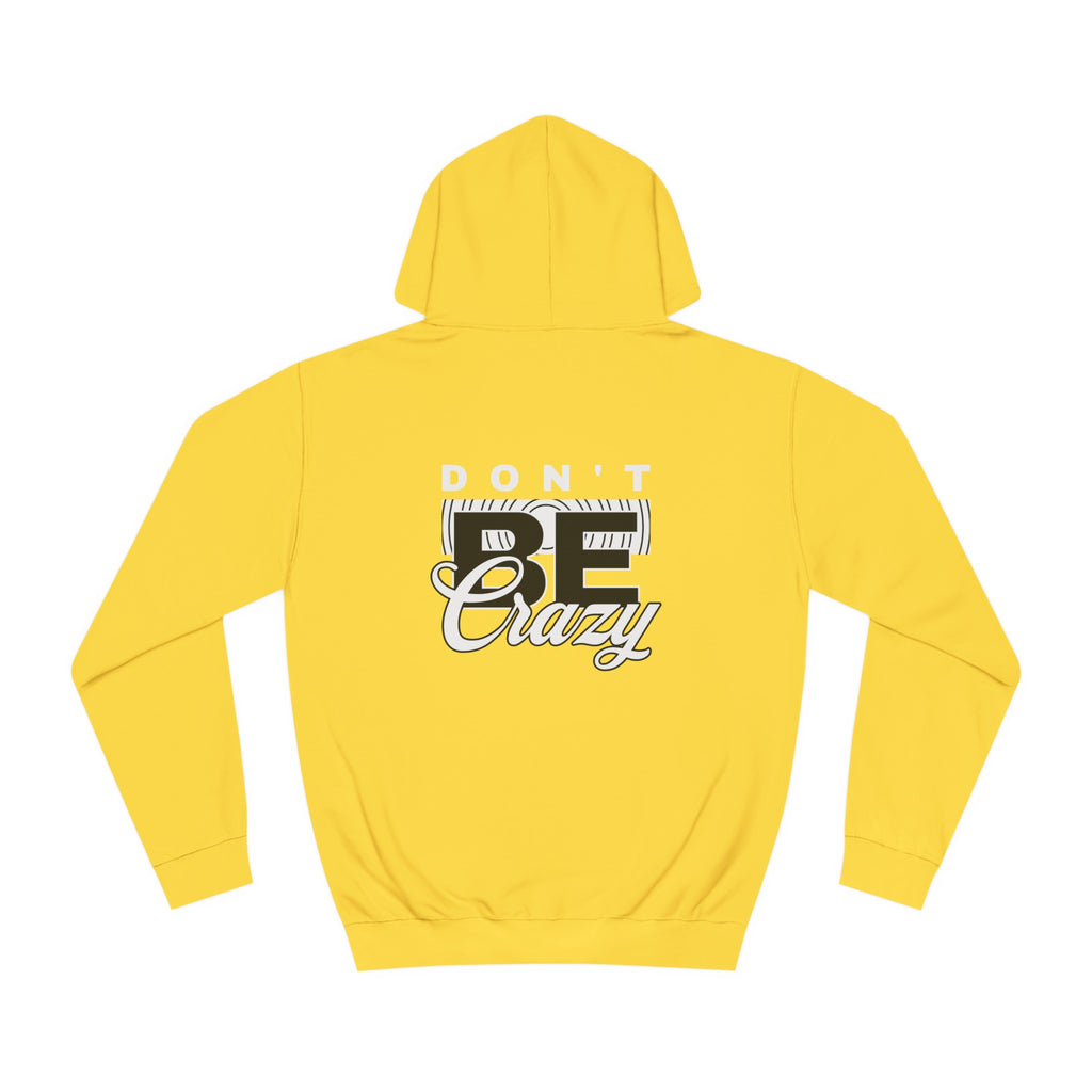Unisex Don't Be Crazy Hoodie