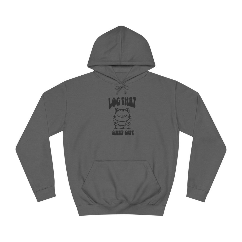 Unisex Log That Out Hoodie