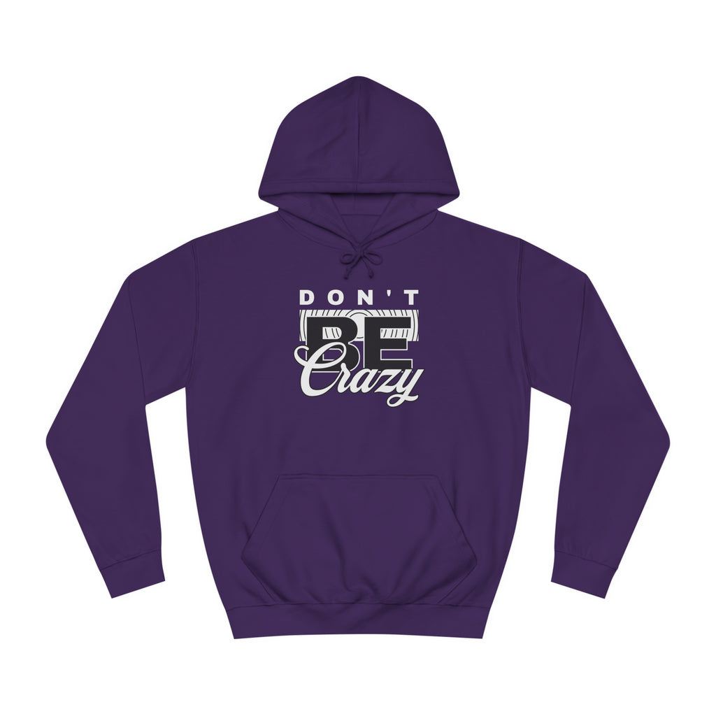 Unisex Don't Be Crazy Hoodie
